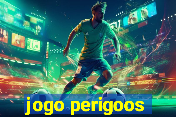 jogo perigoos